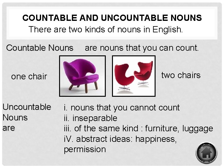 COUNTABLE AND UNCOUNTABLE NOUNS There are two kinds of nouns in English. Countable Nouns