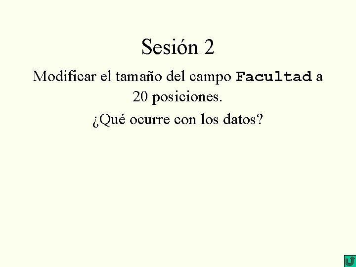 Sesión 2 Modificar el tamaño del campo Facultad a 20 posiciones. ¿Qué ocurre con