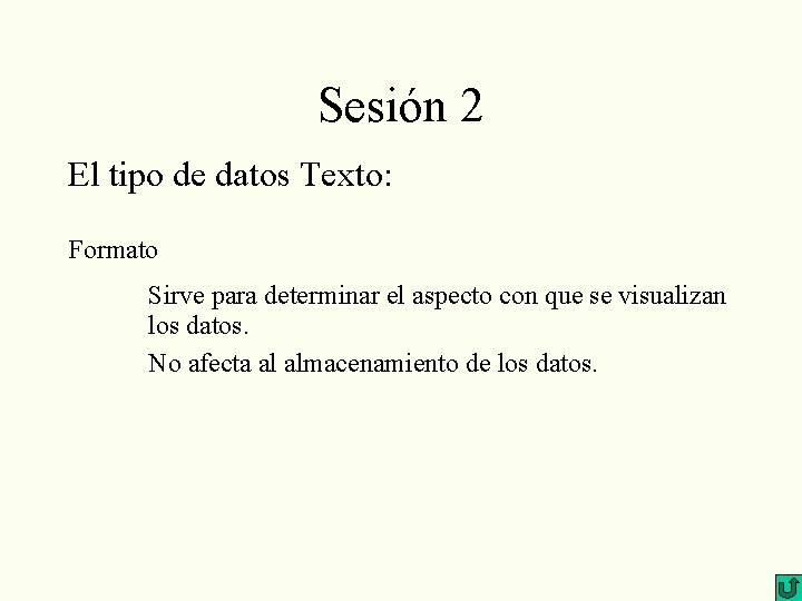 Sesión 2 El tipo de datos Texto: Formato Sirve para determinar el aspecto con