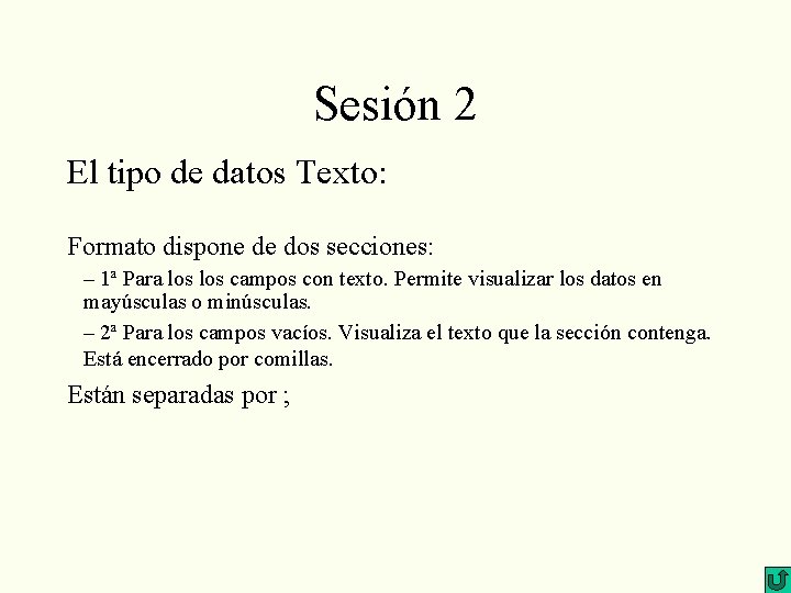 Sesión 2 El tipo de datos Texto: Formato dispone de dos secciones: – 1ª