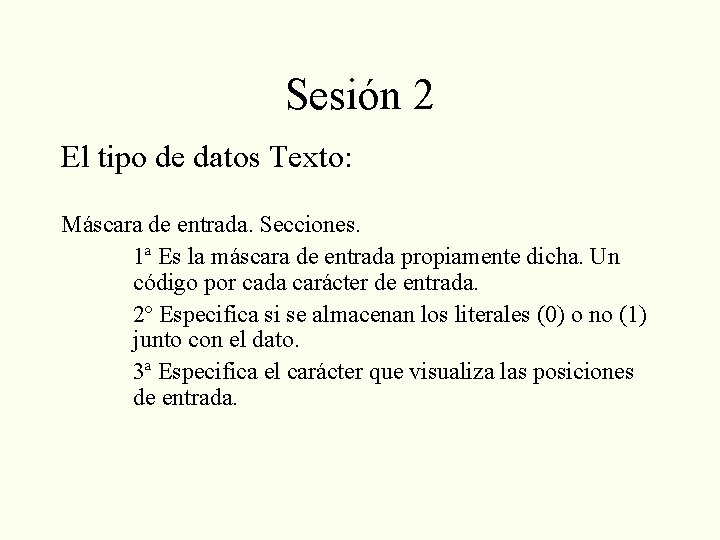 Sesión 2 El tipo de datos Texto: Máscara de entrada. Secciones. 1ª Es la