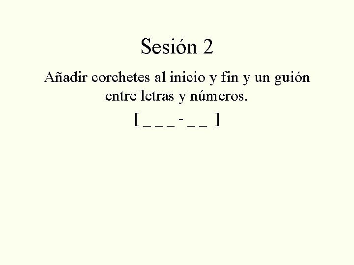 Sesión 2 Añadir corchetes al inicio y fin y un guión entre letras y