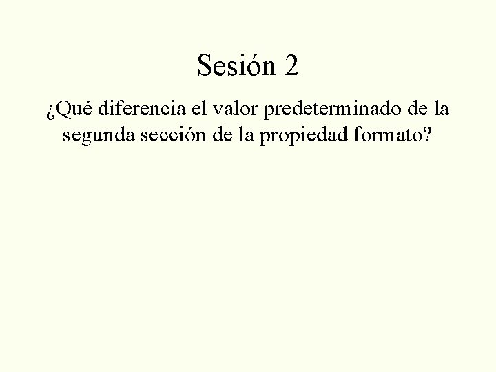 Sesión 2 ¿Qué diferencia el valor predeterminado de la segunda sección de la propiedad