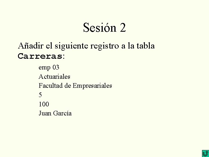 Sesión 2 Añadir el siguiente registro a la tabla Carreras: emp 03 Actuariales Facultad