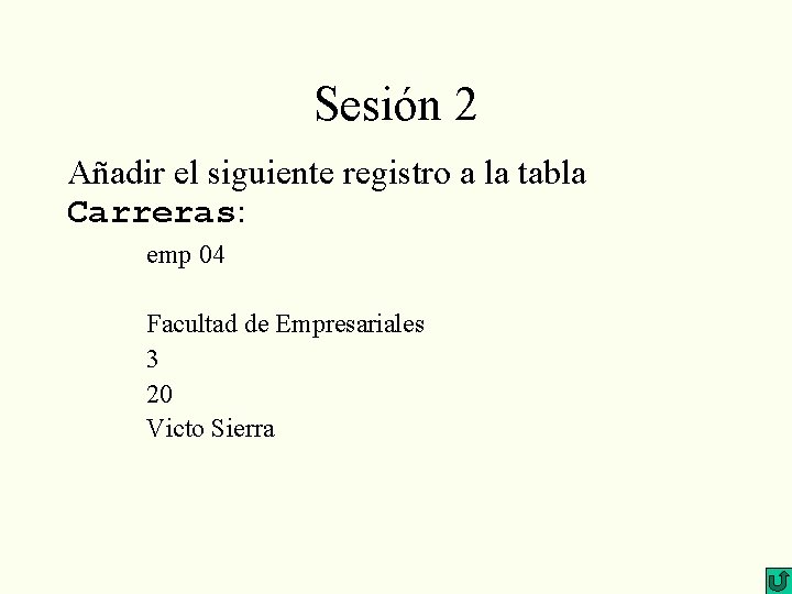 Sesión 2 Añadir el siguiente registro a la tabla Carreras: emp 04 Facultad de
