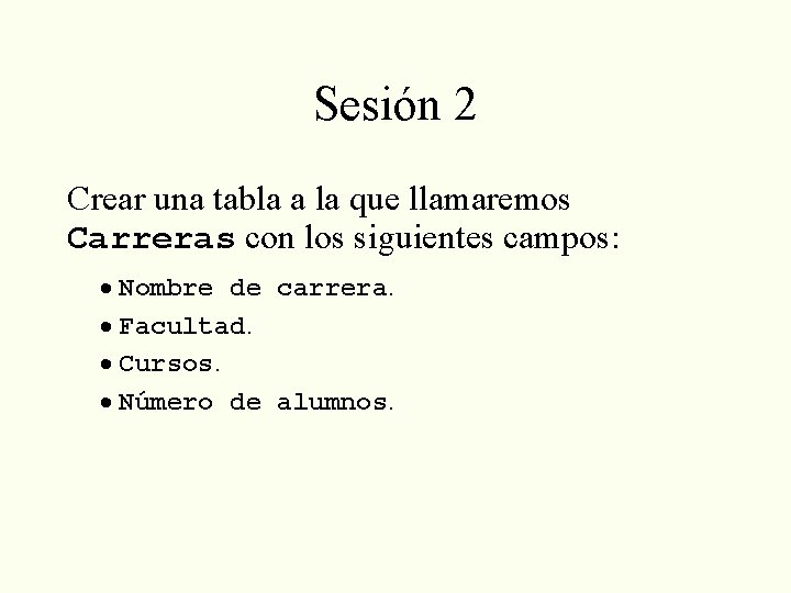 Sesión 2 Crear una tabla a la que llamaremos Carreras con los siguientes campos: