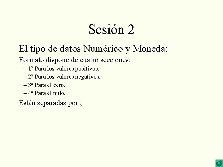 Sesión 2 El tipo de datos Numérico y Moneda: Formato dispone de cuatro secciones: