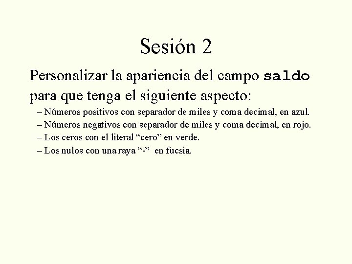 Sesión 2 Personalizar la apariencia del campo saldo para que tenga el siguiente aspecto: