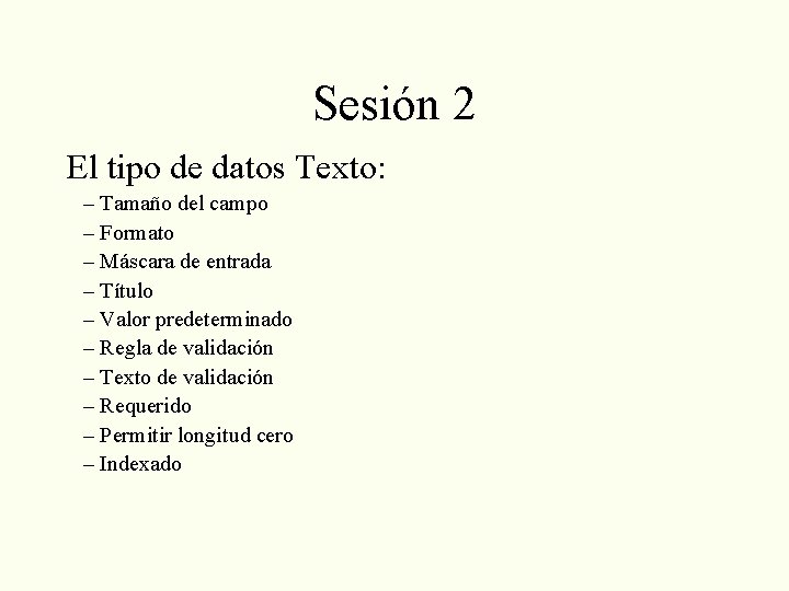 Sesión 2 El tipo de datos Texto: – Tamaño del campo – Formato –