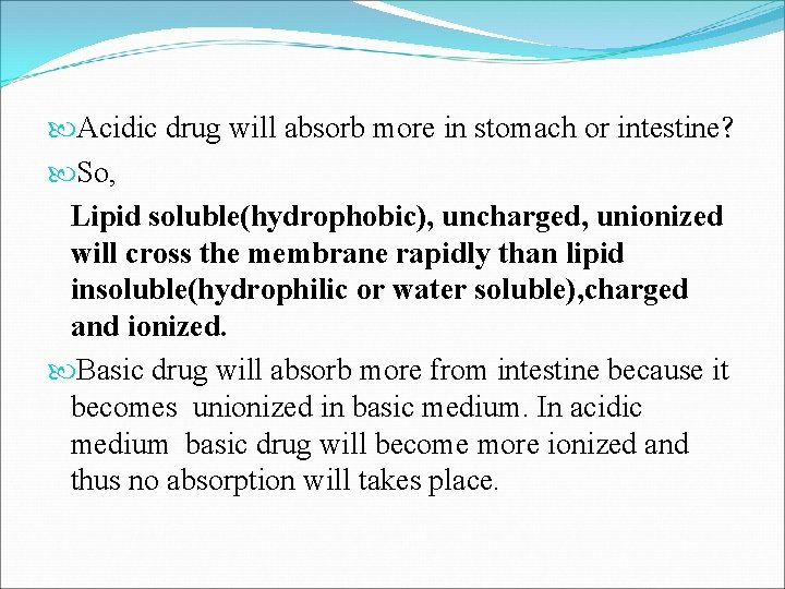  Acidic drug will absorb more in stomach or intestine? So, Lipid soluble(hydrophobic), uncharged,