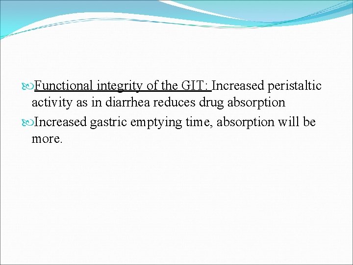  Functional integrity of the GIT: Increased peristaltic activity as in diarrhea reduces drug