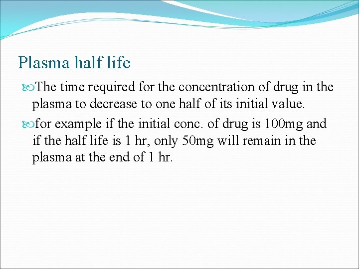 Plasma half life The time required for the concentration of drug in the plasma