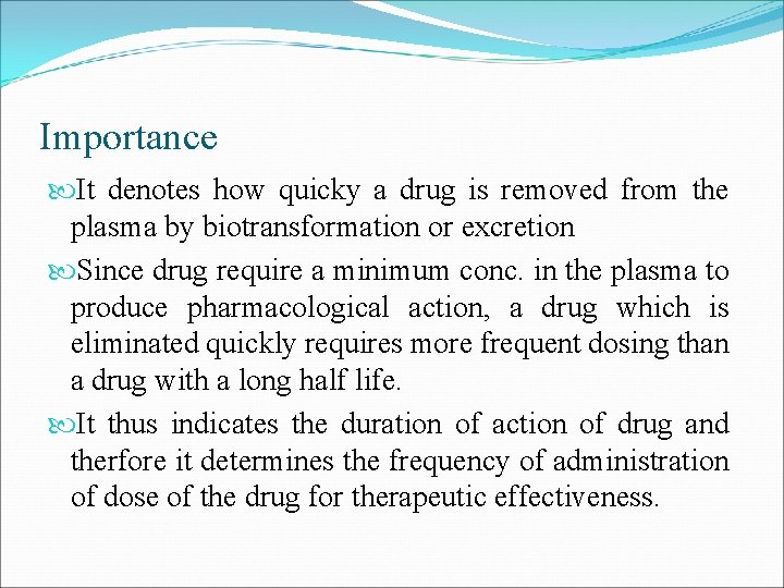 Importance It denotes how quicky a drug is removed from the plasma by biotransformation