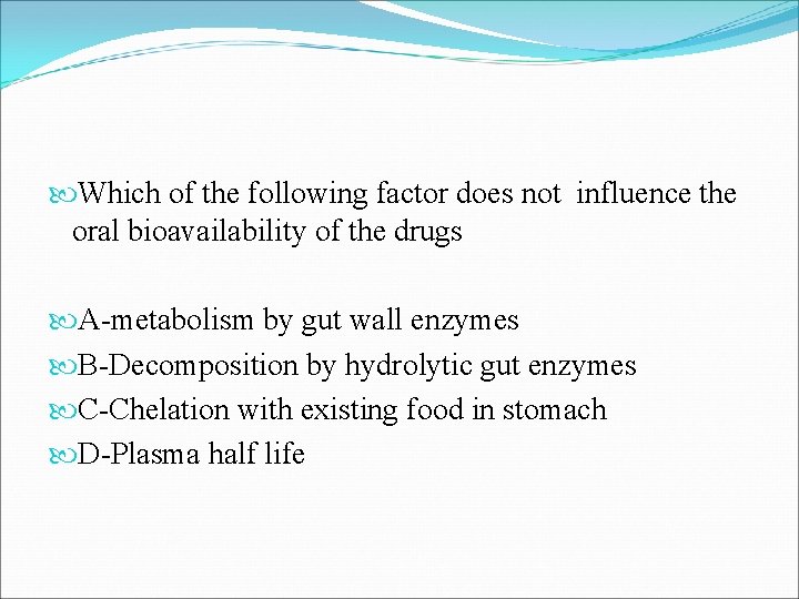  Which of the following factor does not influence the oral bioavailability of the