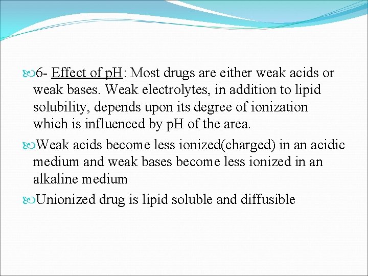  6 - Effect of p. H: Most drugs are either weak acids or