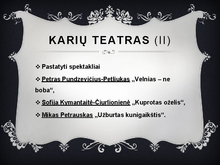 KARIŲ TEATRAS (II) v Pastatyti spektakliai v Petras Pundzevičius-Petliukas „Velnias – ne boba“, v