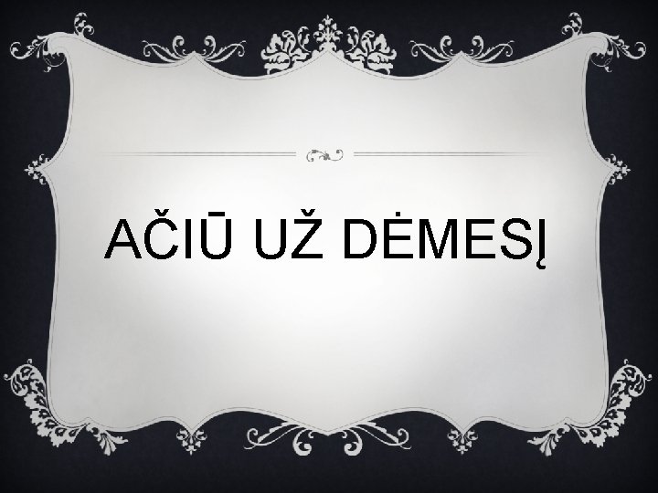 AČIŪ UŽ DĖMESĮ 