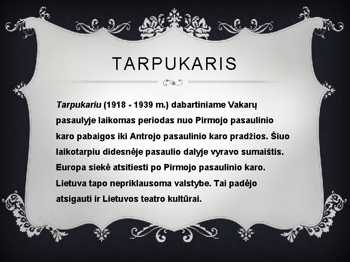 TARPUKARIS Tarpukariu (1918 - 1939 m. ) dabartiniame Vakarų pasaulyje laikomas periodas nuo Pirmojo