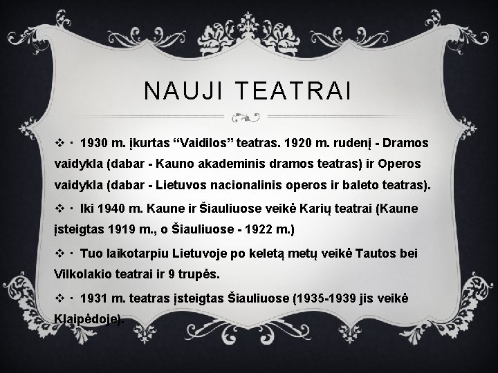 NAUJI TEATRAI v · 1930 m. įkurtas “Vaidilos” teatras. 1920 m. rudenį - Dramos