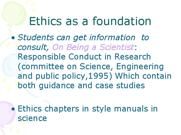 Ethics as a foundation • Students can get information to consult, On Being a