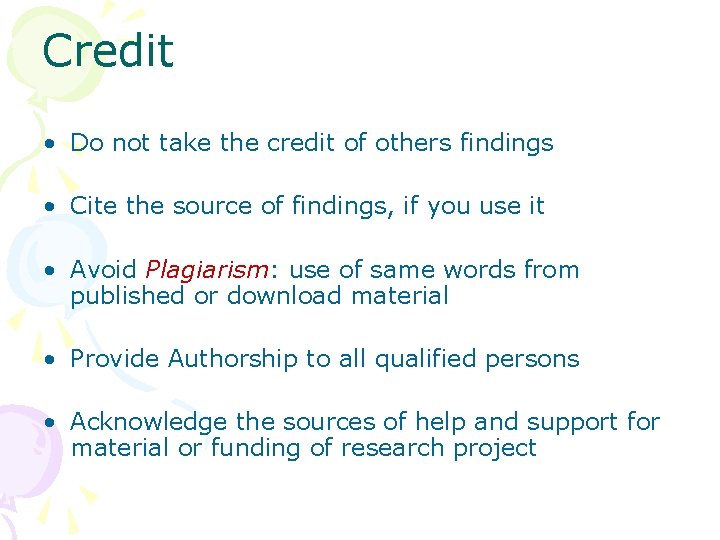 Credit • Do not take the credit of others findings • Cite the source