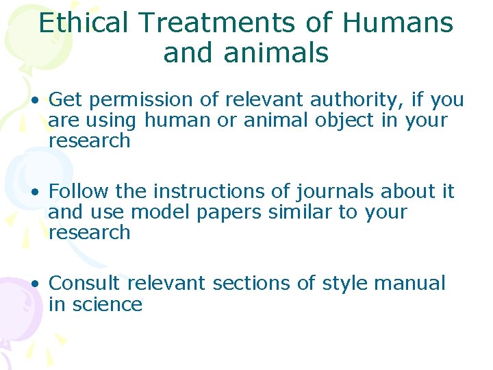 Ethical Treatments of Humans and animals • Get permission of relevant authority, if you