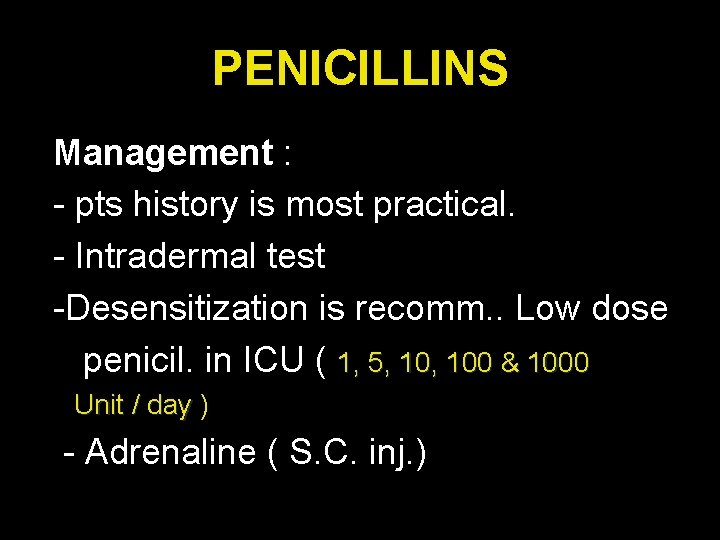 PENICILLINS Management : - pts history is most practical. - Intradermal test -Desensitization is