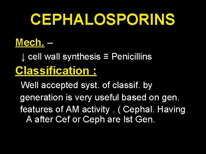 CEPHALOSPORINS Mech. – ↓ cell wall synthesis ≡ Penicillins Classification : Well accepted syst.