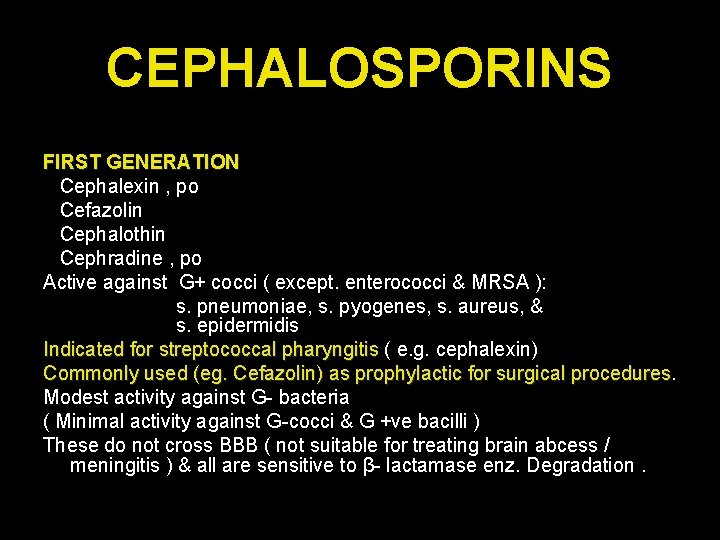 CEPHALOSPORINS FIRST GENERATION Cephalexin , po Cefazolin Cephalothin Cephradine , po Active against G+