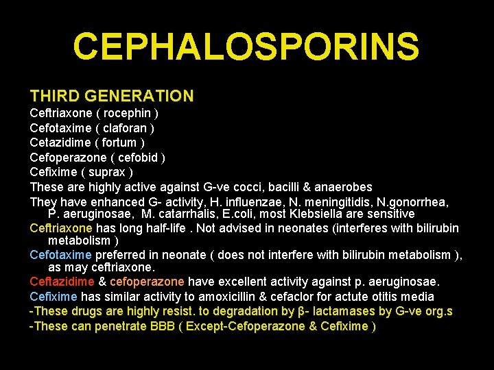 CEPHALOSPORINS THIRD GENERATION Ceftriaxone ( rocephin ) Cefotaxime ( claforan ) Cetazidime ( fortum