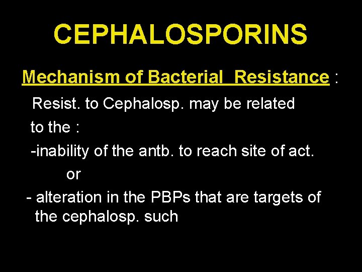 CEPHALOSPORINS Mechanism of Bacterial Resistance : Resist. to Cephalosp. may be related to the