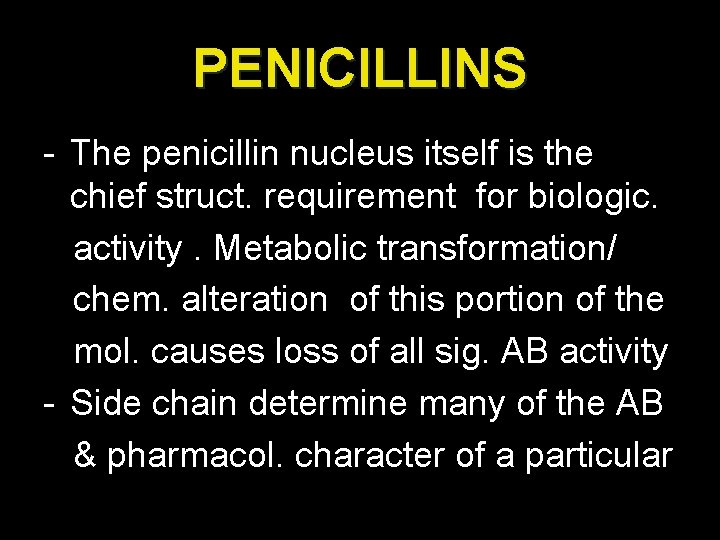 PENICILLINS - The penicillin nucleus itself is the chief struct. requirement for biologic. activity.