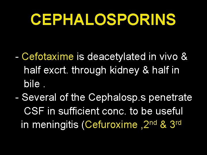 CEPHALOSPORINS - Cefotaxime is deacetylated in vivo & half excrt. through kidney & half