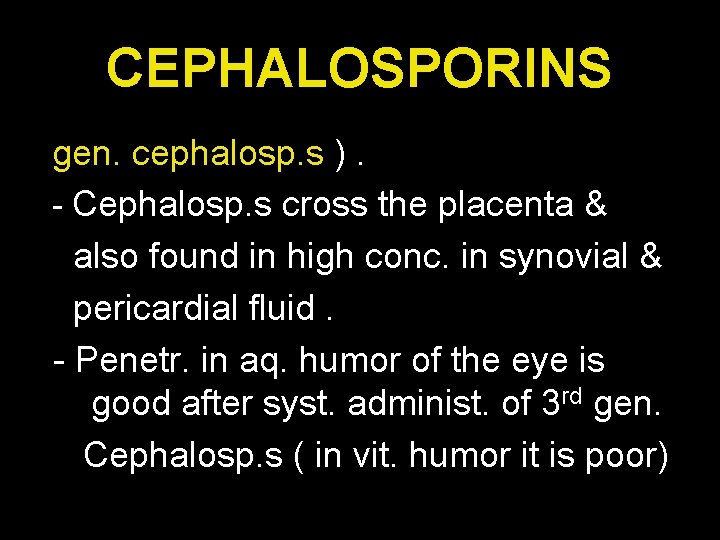 CEPHALOSPORINS gen. cephalosp. s ). - Cephalosp. s cross the placenta & also found