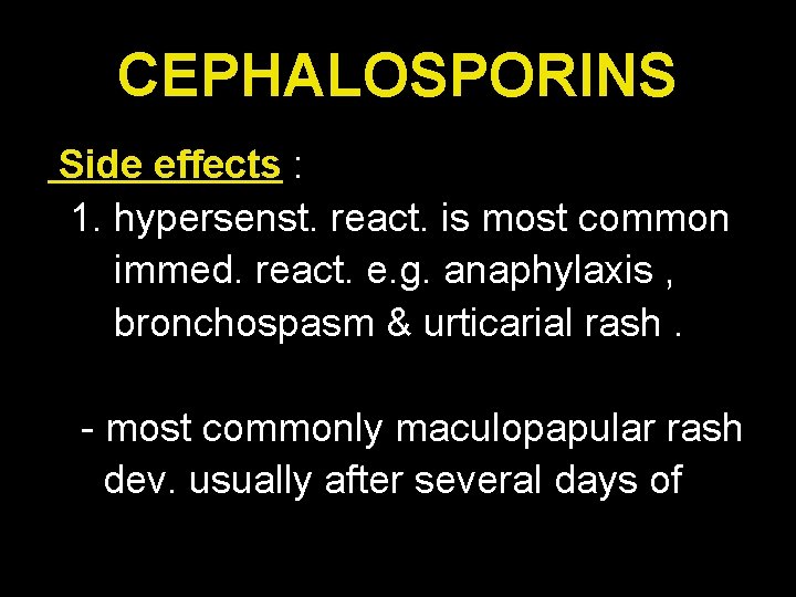 CEPHALOSPORINS Side effects : 1. hypersenst. react. is most common immed. react. e. g.
