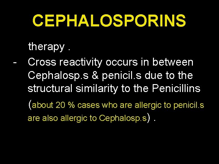 CEPHALOSPORINS therapy. - Cross reactivity occurs in between Cephalosp. s & penicil. s due