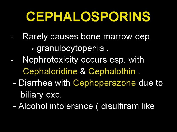 CEPHALOSPORINS - Rarely causes bone marrow dep. → granulocytopenia. - Nephrotoxicity occurs esp. with