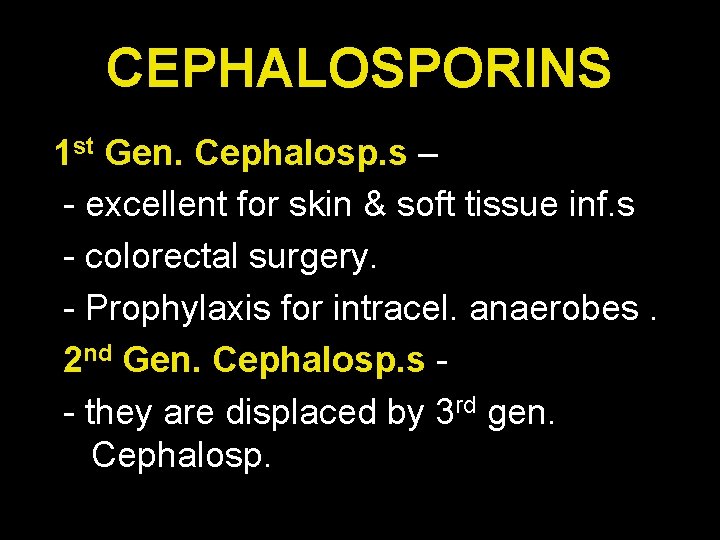 CEPHALOSPORINS 1 st Gen. Cephalosp. s – - excellent for skin & soft tissue