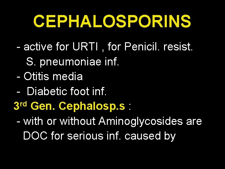 CEPHALOSPORINS - active for URTI , for Penicil. resist. S. pneumoniae inf. - Otitis