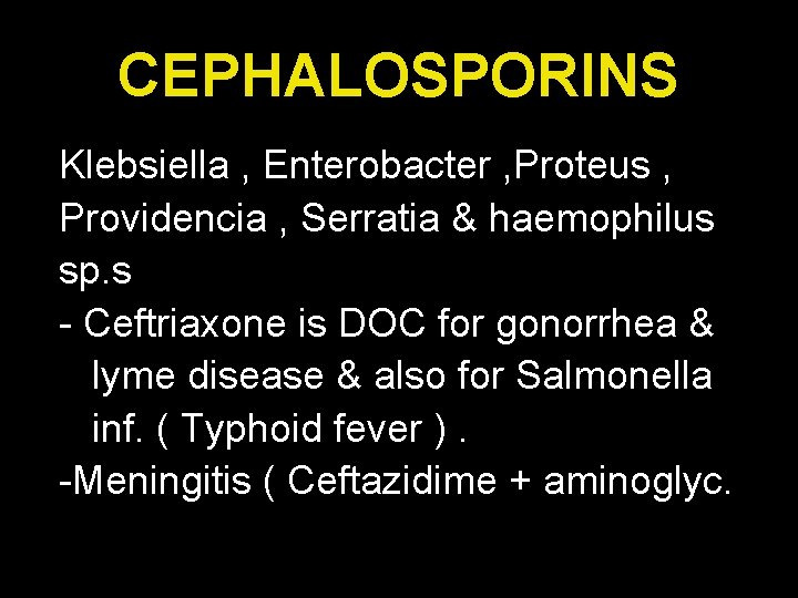 CEPHALOSPORINS Klebsiella , Enterobacter , Proteus , Providencia , Serratia & haemophilus sp. s