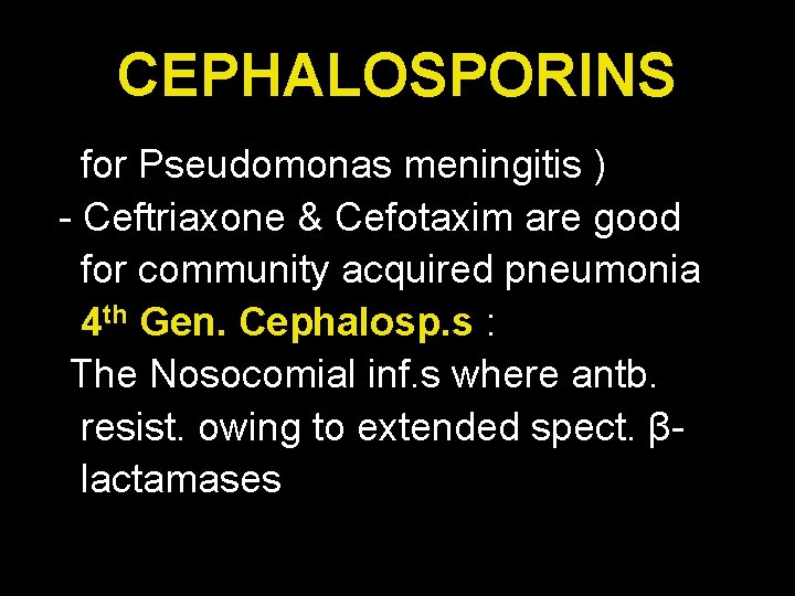 CEPHALOSPORINS for Pseudomonas meningitis ) - Ceftriaxone & Cefotaxim are good for community acquired