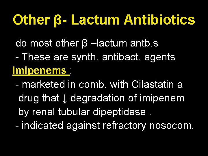 Other β- Lactum Antibiotics do most other β –lactum antb. s - These are