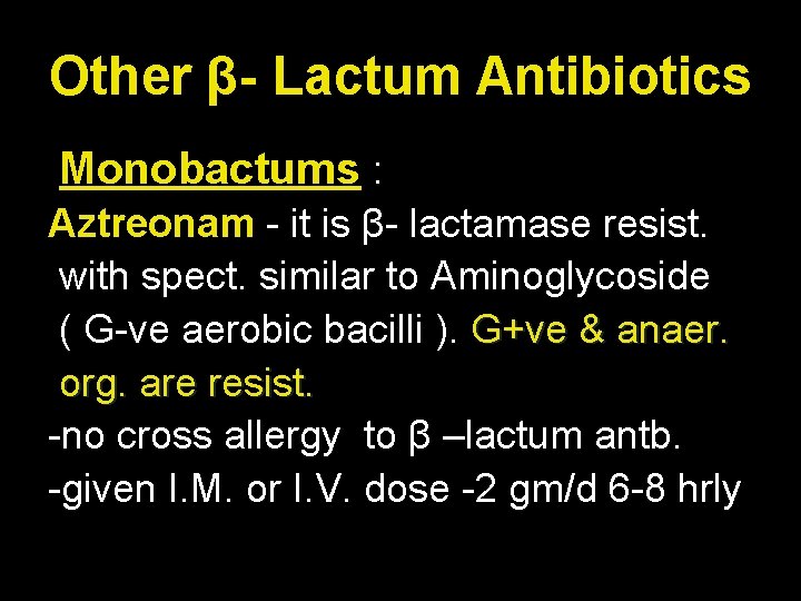 Other β- Lactum Antibiotics Monobactums : Aztreonam - it is β- lactamase resist. with