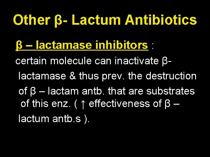 Other β- Lactum Antibiotics β – lactamase inhibitors : certain molecule can inactivate βlactamase