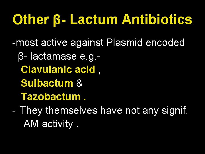 Other β- Lactum Antibiotics -most active against Plasmid encoded β- lactamase e. g. Clavulanic