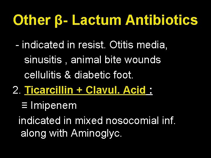 Other β- Lactum Antibiotics - indicated in resist. Otitis media, sinusitis , animal bite