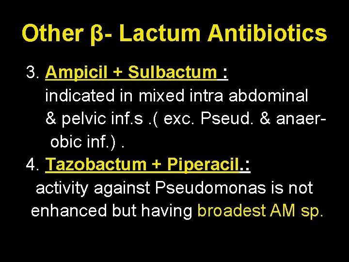 Other β- Lactum Antibiotics 3. Ampicil + Sulbactum : indicated in mixed intra abdominal
