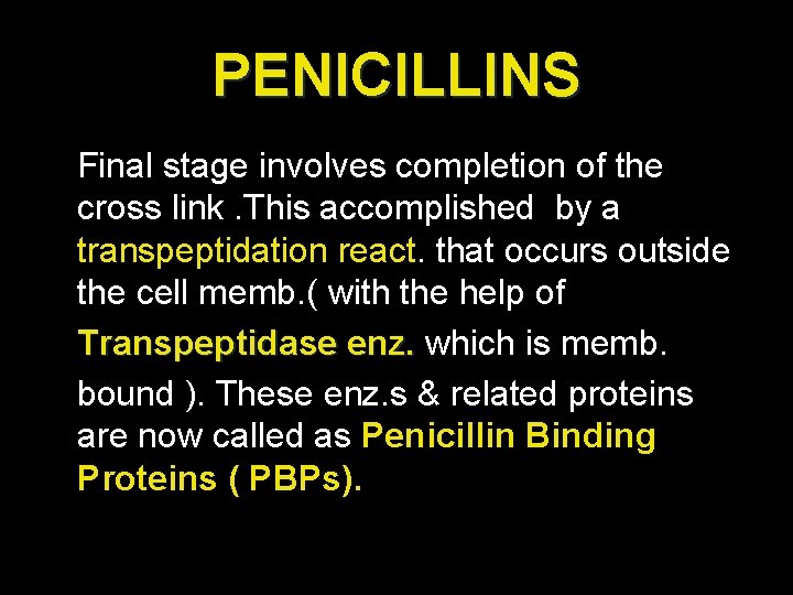PENICILLINS Final stage involves completion of the cross link. This accomplished by a transpeptidation