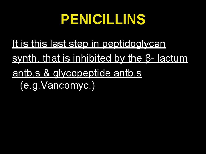 PENICILLINS It is this last step in peptidoglycan synth. that is inhibited by the