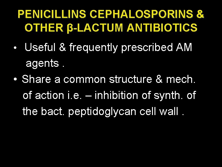 PENICILLINS CEPHALOSPORINS & OTHER β-LACTUM ANTIBIOTICS • Useful & frequently prescribed AM agents. •